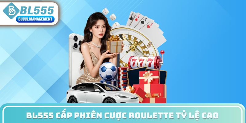BL555 cấp phiên cược roulette tỷ lệ cao