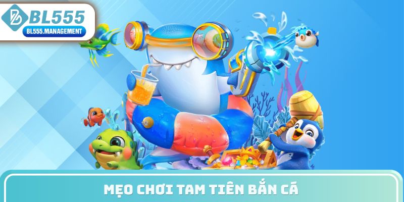 Mẹo chơi tam tiên bắn cá