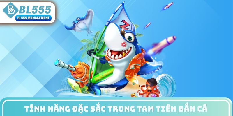 Tính năng đặc sắc trong tam tiên bắn cá