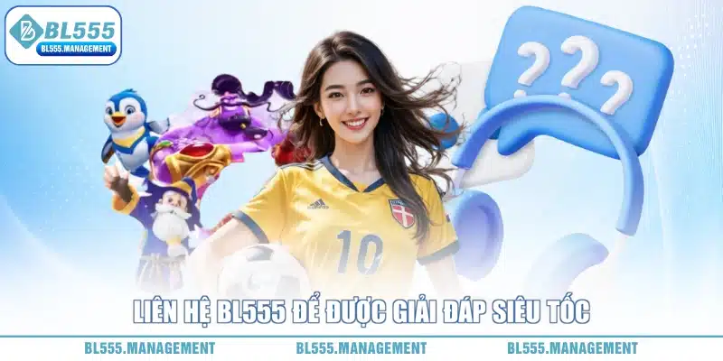 Liên hệ BL555 để được giải đáp siêu tốc